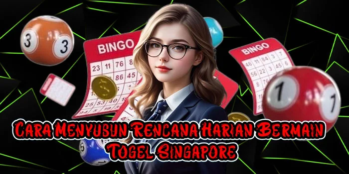 Cara Menyusun Rencana Harian Bermain Togel Singapore