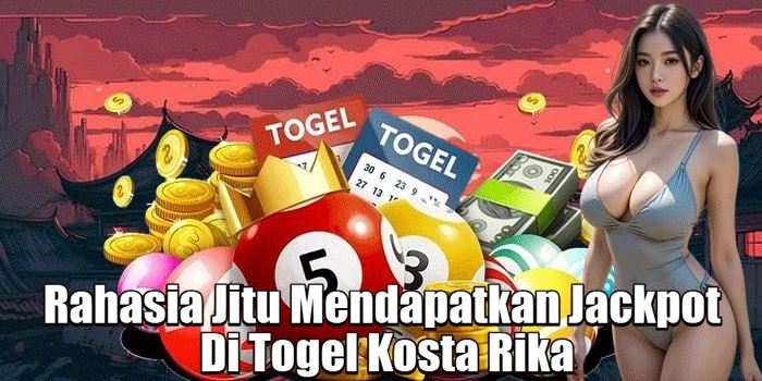 Rahasia Jitu Mendapatkan Jackpot Di Togel Kosta Rika