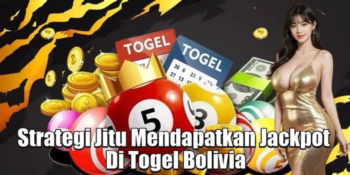 Strategi Jitu Mendapatkan Jackpot Di Togel Bolivia