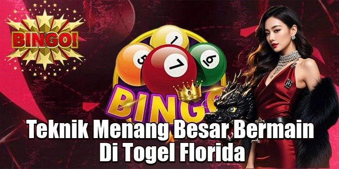 Teknik Menang Besar Bermain Di Togel Florida