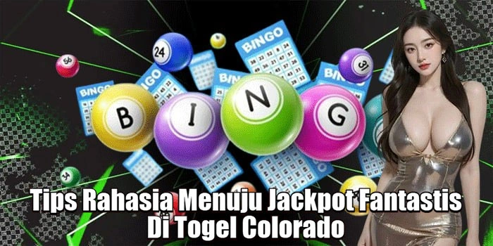 Tips Rahasia Menuju Jackpot Fantastis Di Togel Colorado 