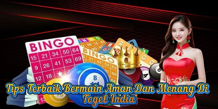 Tips Terbaik Bermain Aman Dan Menang Di Togel India