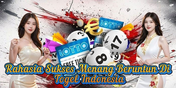 Rahasia Sukses Menang Beruntun Di Togel Indonesia