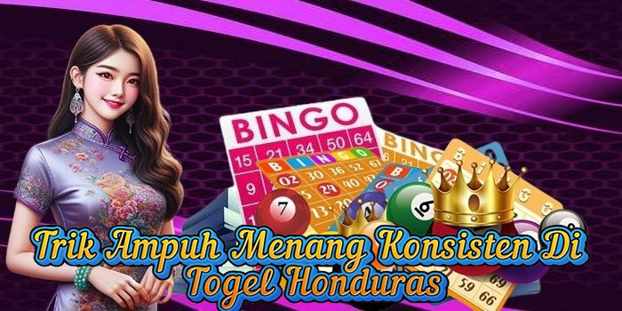 Trik Ampuh Menang Konsisten Di Togel Honduras