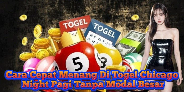 Cara Cepat Menang Di Togel Chicago Night Pagi Tanpa Modal Besar