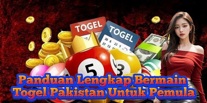 Panduan Lengkap Bermain Togel Pakistan Untuk Pemula
