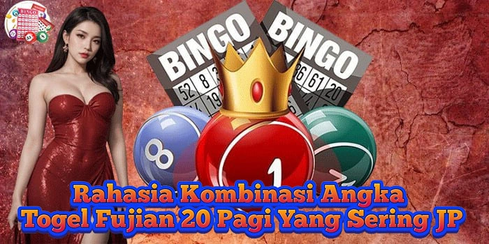 Rahasia Kombinasi Angka Togel Fujian 20 Pagi Yang Sering JP