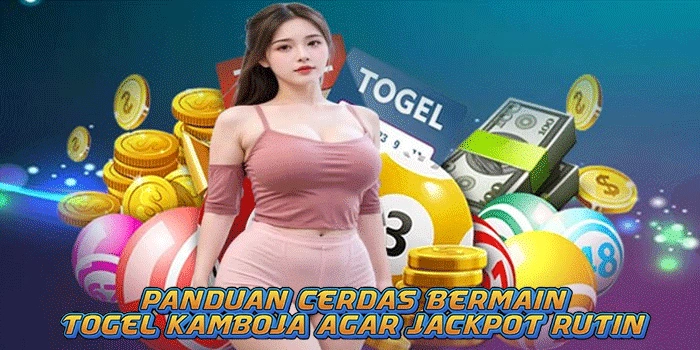 Panduan Cerdas Bermain Togel Kamboja Agar Jackpot Rutin 
