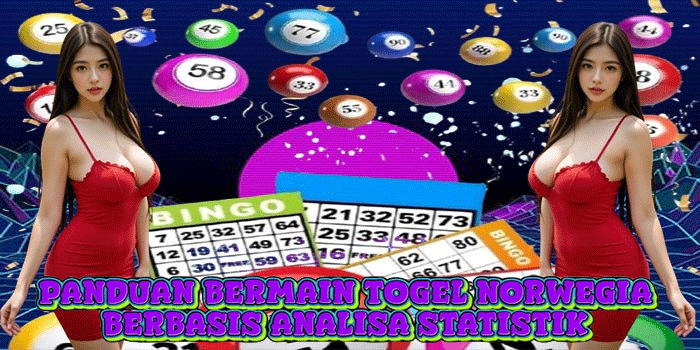 Panduan Bermain Togel Norwegia Berbasis Analisa Statistik