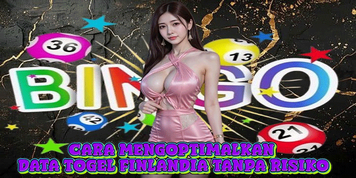 Cara Mengoptimalkan Data Togel Finlandia Tanpa Risiko
