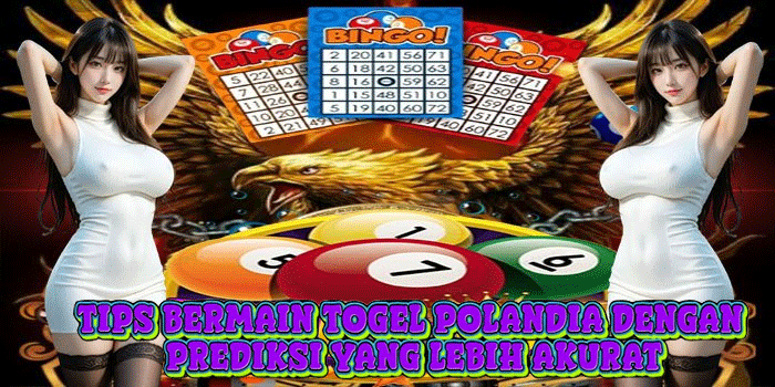 Tips Bermain Togel Polandia Dengan Prediksi Yang Lebih Akurat